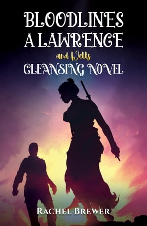 Bloodlines ? A Lawrence and Wells Cleansing Novel