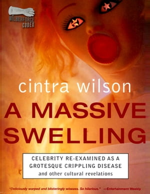 A Massive Swelling: Celebrity Re-Examined As a Grotesque, Crippling Disease and Other Cultural Revelations