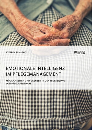 Emotionale Intelligenz im Pflegemanagement. Möglichkeiten und Grenzen in der Beurteilung von Pflegepersonal