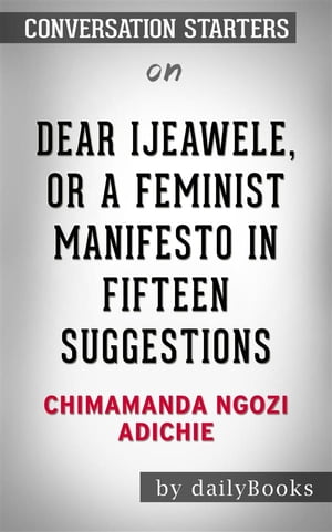 Dear Ijeawele, or A Feminist Manifesto in Fifteen Suggestions: by Chimamanda Ngozi Adichie | Conversation Starters