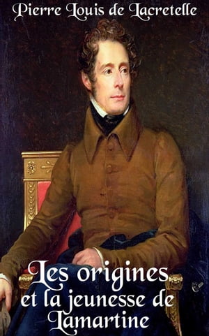 Les origines et la jeunesse de Lamartine : 1790-