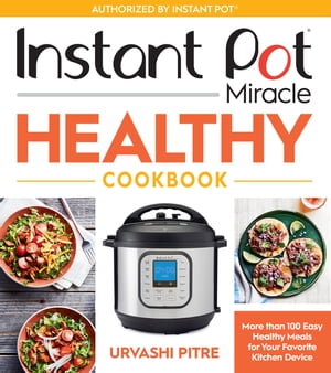 Instant Pot Miracle Healthy Cookbook More than 100 Easy Healthy Meals ...