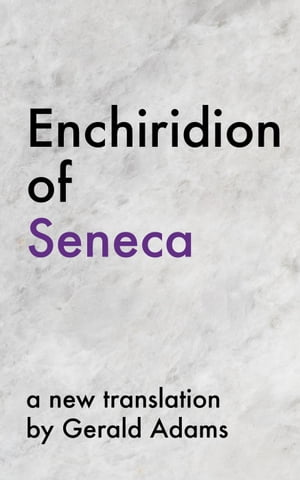 Enchiridion of Seneca: A New Translation