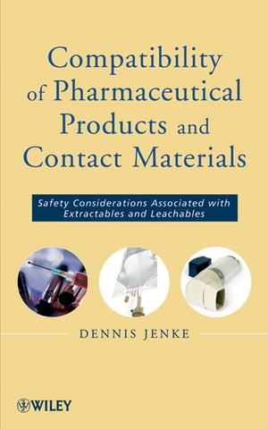 Compatibility of Pharmaceutical Solutions and Contact Materials Safety Assessments of Extractables and Leachables for Pharmaceutical Products