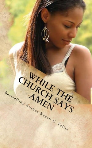 While The Church Says Amen【電子書籍】[ Keyon C. Polite ]