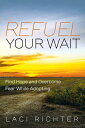 Refuel Your Wait Find Hope and Overcome Fear While Adopting