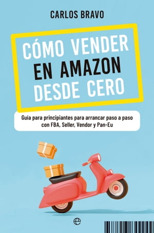 C mo vender en Amazon desde cero Gu a para principiantes para arrancar paso a paso con FBA, Seller, Vendor y Pan-Eu【電子書籍】 Carlos Bravo