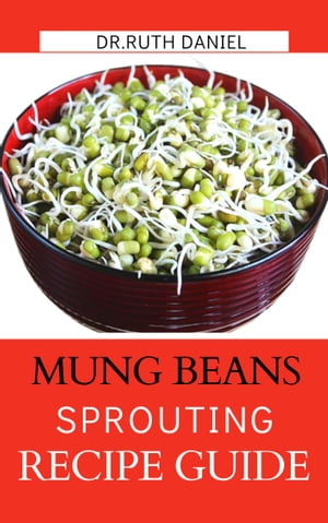 The Mung Beans Sprouting Recipe Book