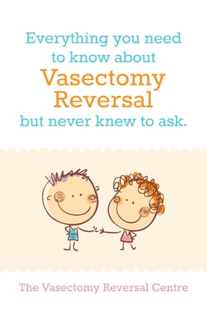 Vasectomy Reversal: All You Need To Know