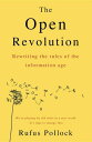 The Open Revolution Rewriting the rules of the information age【電子書籍】 Rufus Pollock