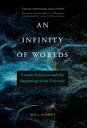 An Infinity of Worlds Cosmic Inflation and the Beginning of the Universe【電子書籍】 Will Kinney