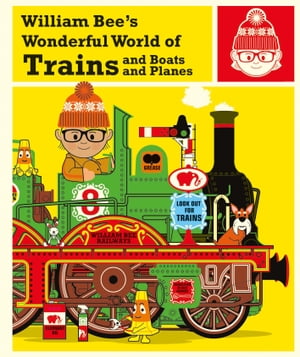 William Bee's Wonderful World of Trains, Boats and Planes