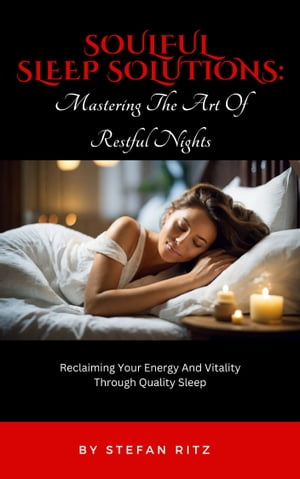 Soulful Sleep Solutions: Mastering The Art of Restful Nights Reclaiming Your Energy and Vitality Through Quality SleepŻҽҡ[ Stefan Ritz ]