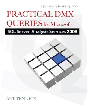 Practical DMX Queries for Microsoft SQL Server Analysis Services 2008【電子書籍】[ Art Tennick ]
