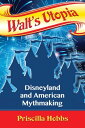 Walt's Utopia Disneyland and American Mythmaking