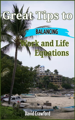 ŷKoboŻҽҥȥ㤨Great Tips to Balancing Work and Life EquationsŻҽҡ[ David Crawford ]פβǤʤ318ߤˤʤޤ