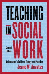 Teaching in Social Work An Educator’s Guide to Theory and Practice【電子書籍】[ Jeane Anastas ]