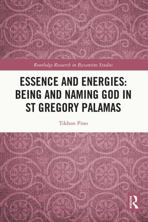 Essence and Energies: Being and Naming God in St Gregory Palamas