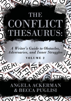 The Conflict Thesaurus: A Writer's Guide to Obstacles, Adversaries, and Inner Struggles (Volume 2)