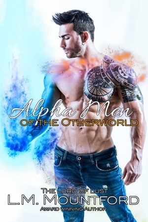 Alpha Men of the Otherworld【電子書籍】[ L.M. Mountford ]