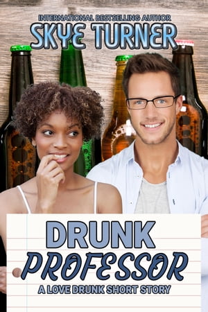 Drunk Professor, A Love Drunk Spicy Romantic Comedy Short Story