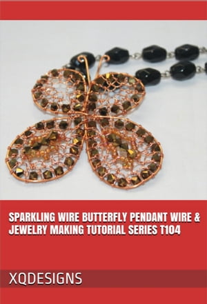 Sparkling Wire Butterfly Pendant Wire & Jewelry Making Tutorial Series T104