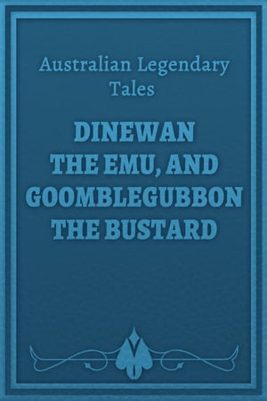 Dinewan the Emu, and Goomblegubbon the Bustard