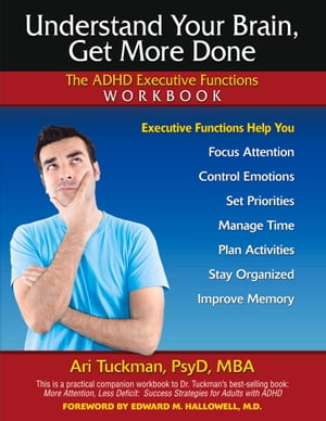Understand Your Brain, Get More Done The ADHD Executive Functions Workbook【電子書籍】[ Ari Tuckman ]