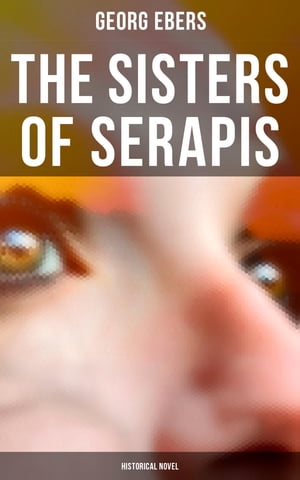 The Sisters of Serapis (Historical Novel)Żҽҡ[ Georg Ebers ]