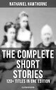 The Complete Short Stories of Nathaniel Hawthorne: 120 Titles in One Edition (Illustrated Edition) Twice-Told Tales, The Snow Image More (Including Rare Sketches From Magazines)【電子書籍】 Nathaniel Hawthorne