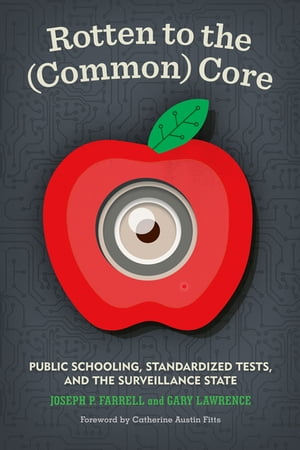 Rotten to the (Common) Core Public Schooling, Standardized Tests, and the Surveillance State