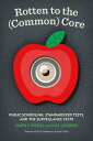 Rotten to the (Common) Core Public Schooling, Standardized Tests, and the Surveillance State【電子書籍】 Joseph P. Farrell