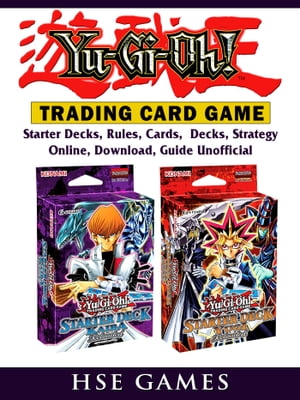 Yu Gi Oh Trading Card Game, Starter Decks, Rules, Cards, Decks, Strategy, Online, Download, Guide Unofficial【電子書籍】 Hse Games