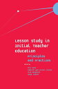 Lesson Study in Initial Teacher Education Principles and Practices【電子書籍】