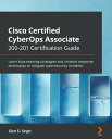 Cisco Certified CyberOps Associate 200-201 Certification Guide Learn blue teaming strategies and incident response techniques to mitigate cybersecurity incidents