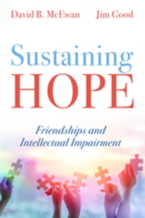 Sustaining Hope Friendships and Intellectual Impairment【電子書籍】 David B. McEwan