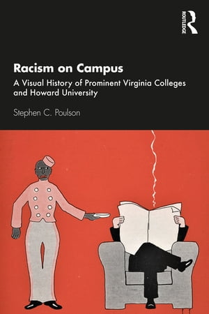 Racism on Campus A Visual History of Prominent Virginia Colleges and Howard University【電子書籍】[ Stephen C. Poulson ]