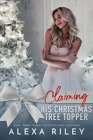 Claiming His Christmas Tree Topper【電子書籍】 Alexa Riley