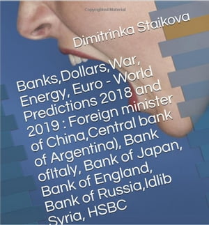 Banks,Dollars,War, Energy, Euro - World Predictions 2018 and 2019 : Foreign minister of China,Central bank of Argentina), Bank of Italy, Bank of Japan, Bank of England, Bank of Russia,Idlib Syria, HSBC