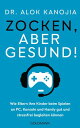 Zocken, aber gesund Wie Eltern ihre Kinder beim Spielen an PC, Konsole und Handy gut und stressfrei begleiten k nnen【電子書籍】 Dr. Alok Kanojia