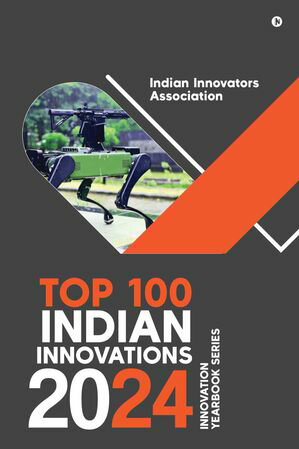 Top 100 Indian Innovations 2024 Innovation Yearbook SeriesŻҽҡ[ Indian Innovators Association ]