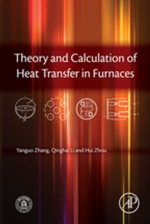 Theory and Calculation of Heat Transfer in Furnaces【電子書籍】[ Yanguo Zhang ]
