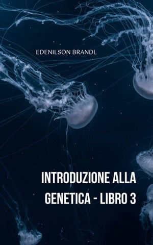 Introduzione alla Genetica ? Libro 3【電子書籍】[ Edenilson Brandl ]