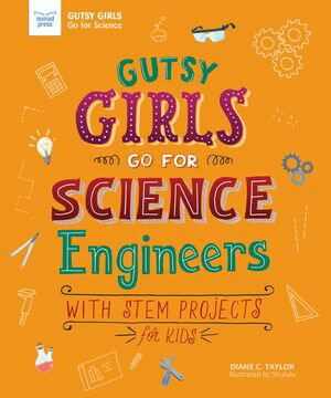 Gutsy Girls Go For Science: Engineers With Stem Projects for Kids【電子書籍】 Diane Taylor