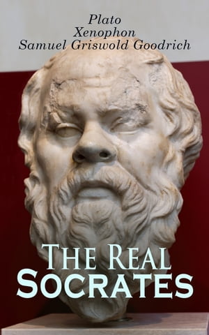 The Real Socrates The Dialogues Written in Defense of Socrates by the Founders of Western Philosophy: Memorabilia, Apology, Crito, Phaedo