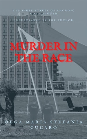 Murder in the race The first survey of Amoroso Commissioner【電子書籍】[ Olga Maria Stefania Cucaro ]