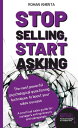 Stop Selling, Start Asking The most powerful psychological questionin techniques to boost your sales success【電子書籍】 Roman Kmenta