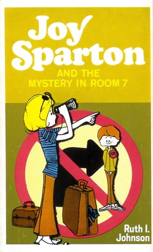 Joy Sparton and the Mystery in Room 7【電子書籍】[ Ruth I. Johnson ]
