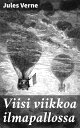 Viisi viikkoa ilmapallossa Kolmen englantilaisen l yt retki Afrikassa【電子書籍】 Jules Verne