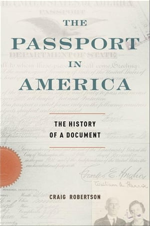 The Passport in America The History of a Document【電子書籍】[ Craig Robertson ]